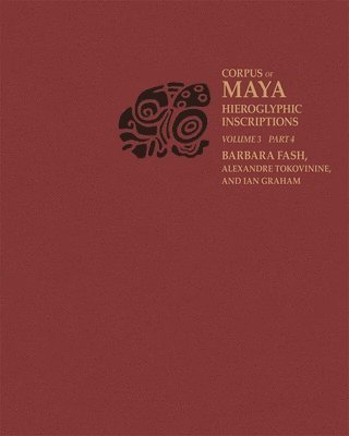 Barbara W. Fash, Alexandre Tokovinine, Ian Graham - Corpus of Maya Hieroglyphic Inscriptions, Volume 3: Part 4: Yaxchilan, Häftad
