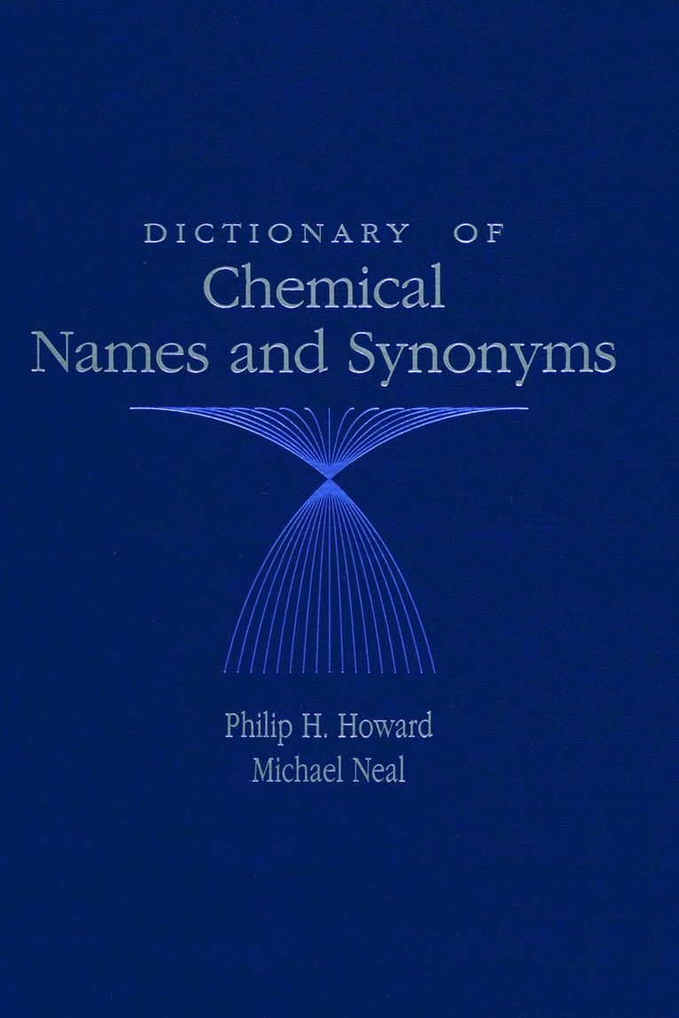 Philip H. Howard, Michael Neal, USA) Howard, Philip H. (Syracuse Research Corporation, Syracuse, New York - Dictionary of Chemical Names and Synonyms, Inbunden