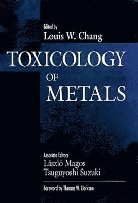 Louis W. Chang, USA) Chang, Louis W. (University of Arkansas, Little Rock - Toxicology of Metals, Volume I, Inbunden