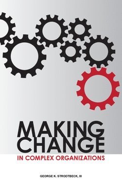 Making Change in Complex Organizations 1