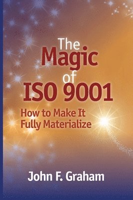 John F Graham, John F. Graham - Magic of ISO 9001, Häftad