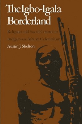 Austin J. Shelton - Igbo-Igala Borderland, Inbunden