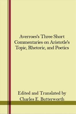 Charles E. Butterworth - Averroes's Three Short Commentaries on Aristotle's "Topics," "Rhetoric," and "Poetics", Inbunden