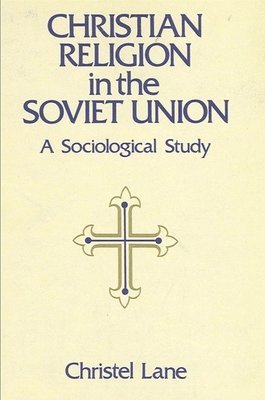 Christel Lane - Christian Religion in the Soviet Union, Inbunden