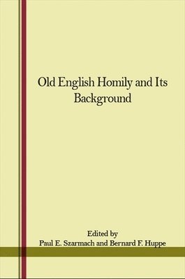 Paul E. Szarmach, Bernard F. Huppé - Old English Homily and Its Background, Inbunden