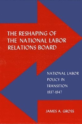 bokomslag The Reshaping of the National Labor Relations Board