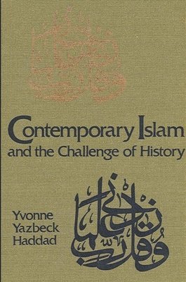 Yvonne Yazbeck Haddad - Contemporary Islam and the Challenge of History, Häftad