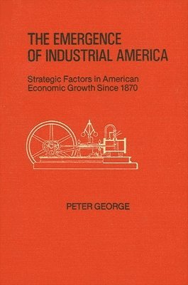 Peter George - Emergence of Industrial America, Häftad