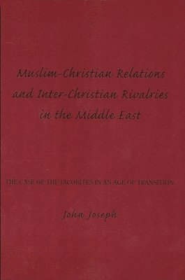 John Joseph - Muslim-Christian Relations and Inter-Christian Rivalries in the Middle East, Häftad