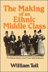 bokomslag Making of an Ethnic Middle Class: Portland Jewry Over Four Generations