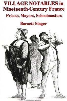 Barnett Singer - Village Notables in Nineteenth-Century France, Häftad
