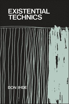 Don Ihde - Existential Technics, Inbunden