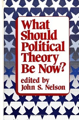 John S. Nelson - What Should Political Theory Be Now?, Inbunden