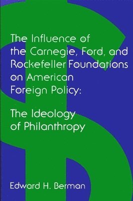 bokomslag The Influence of the Carnegie, Ford, and Rockefeller Foundations on American Foreign Policy