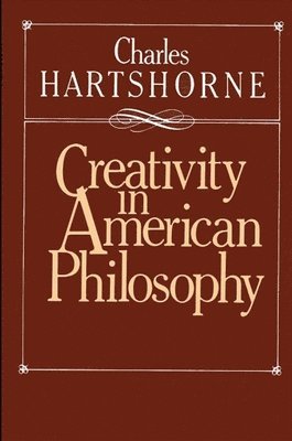 Charles Hartshorne - Hartshorne, C: Creativity in American Philosophy, Inbunden