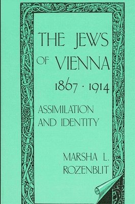 The Jews of Vienna, 1867-1914: Assimilation and Identity 1