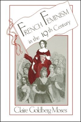 Claire G. Moses - French Feminism in the 19th Century, Häftad