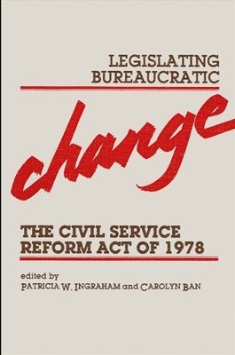 Patricia W. Ingraham, Carolyn Ban, Patricia W Ingraham - Legislating Bureaucratic Change: Civil Service Reform Act of 1978, Inbunden