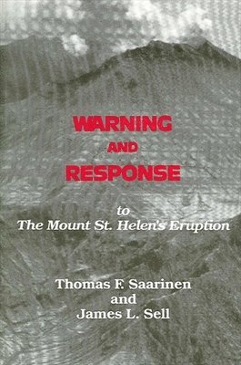 Thomas F. Saarinen, James L. Sell - Warning and Response to the Mount St. Helens Eruption, Inbunden