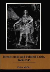 bokomslag Heroic Mode and Political Crisis, 1660-1745