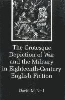 Grotesque Depiction of War and the Military in Eighteenth-Century English Fiction