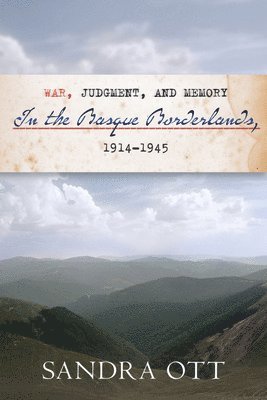 Sandra Ott - War, Judgment, and Memory in the Basque Borderlands, 1914-1945, Häftad