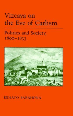 bokomslag Vizcaya On The Eve Of Carlism-Politics And Society 1800-33