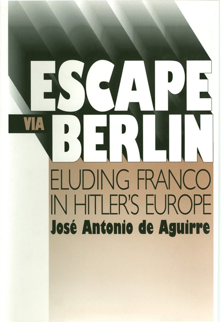 José Antonio de Aguirre, Jose Antonio Aguirre - Escape Via Berlin, Inbunden