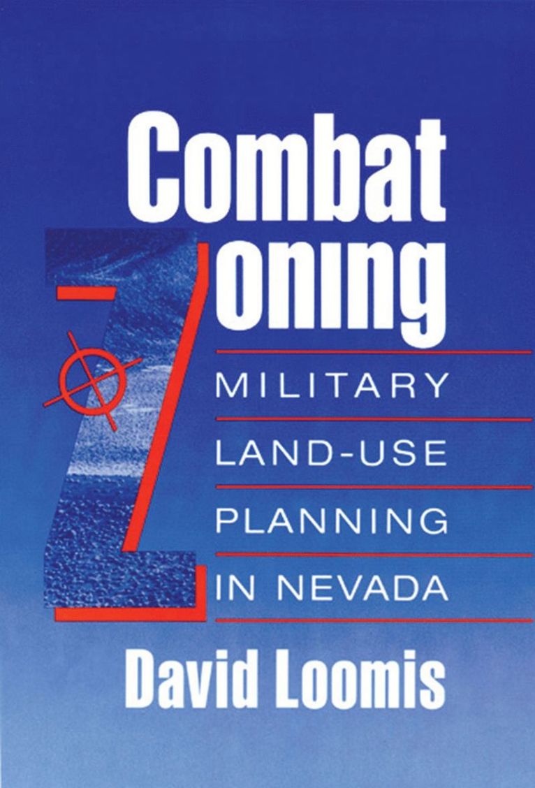 David Loomis - Combat Zoning-Military Land Use Planning In Nevada, Inbunden