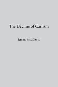 bokomslag The Decline of Carlism
