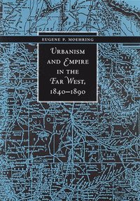 bokomslag Urbanism and Empire in the Far West, 1840-1890