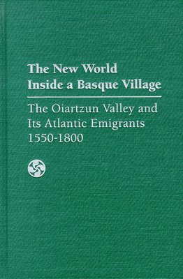 bokomslag The New World Inside a Basque Village: The Oiartzun Valley and Its Atlantic Emigrants, 1550-1800