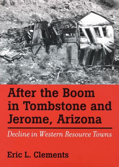 Eric L. Clements - After the Boom in Tombstone and Jerome, Arizona, Häftad