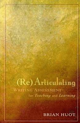 Rearticulating Writing Assessment for Teaching and Learning 1