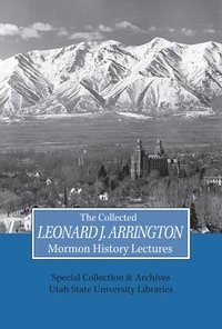 bokomslag Collected Leonard J Arrington Mormon History Lectures