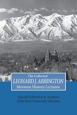 Usu Special Collections Special - Collected Leonard J Arrington Mormon History Lectures, Inbunden