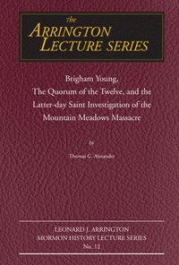 bokomslag Brigham Young, the Quorum of the Twelve, and the Latter-Day Saint Investigation of the Mountain Meadows Massacre