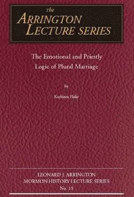 bokomslag Emotional and Priestly Logic of Plural Marriage, The
