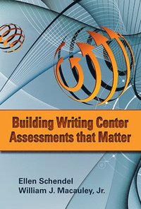 bokomslag Building Writing Center Assessments That Matter