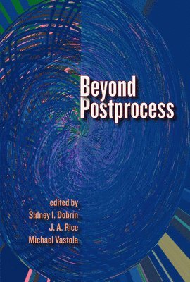 Sidney I. Dobrin, J.A. Rice, Michael Vastola - Beyond Postprocess, Häftad