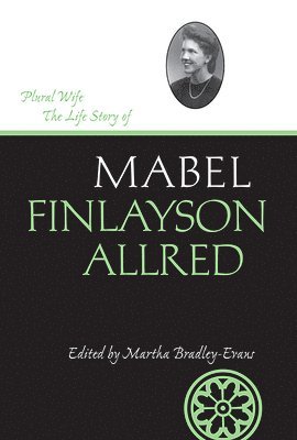 Mabel Finlayson Allred, Martha Sonntag Bradley - Plural Wife, Inbunden