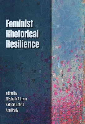 Elizabeth A Flynn, Patricia Sotirin, Ann Brady - Feminist Rhetorical Resilience, Häftad