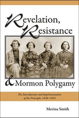 Merina Smith - Revelation, Resistance, and Mormon Polygamy, Inbunden