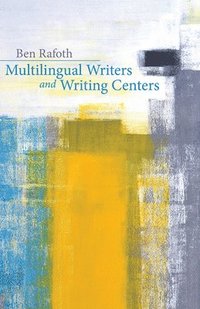 bokomslag Multilingual Writers and Writing Centers