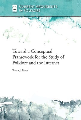 Trevor J. Blank - Toward a Conceptual Framework for the Study of Folklore and the Internet, Häftad