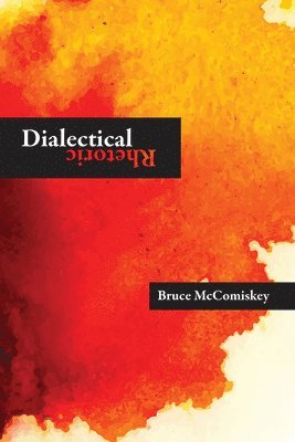 Bruce Mccomiskey - Dialectical Rhetoric, Häftad