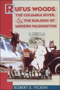 bokomslag Rufus Woods, the Columbia River, and the Building of Modern Washington
