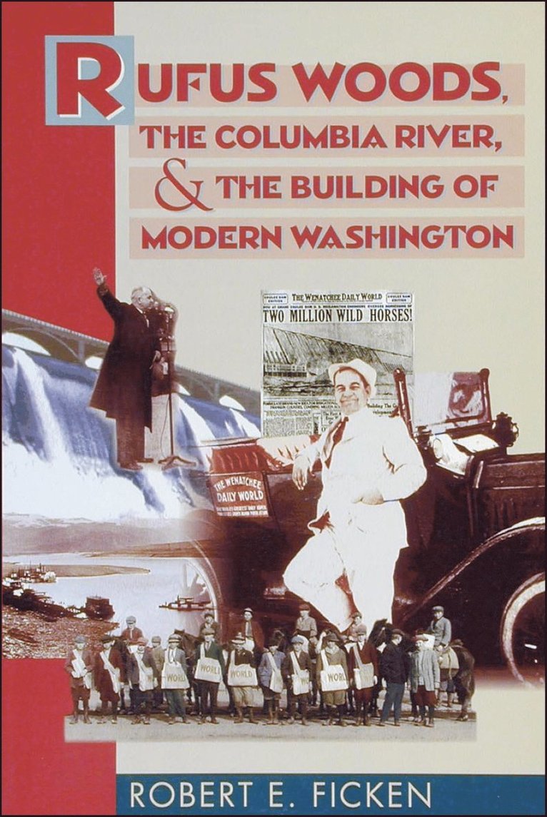 Robert E. Ficken, Robert E Ficken - Rufus Woods, the Columbia River, and the Building of Modern Washington, Häftad