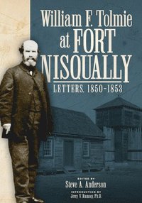 bokomslag William F. Tolmie at Fort Nisqually