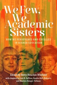 bokomslag We Few, We Academic Sisters